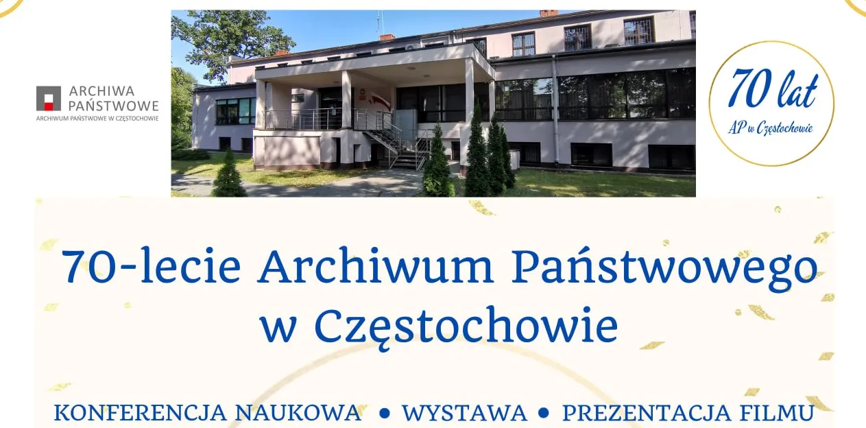 Baner z napisem 70-lecie Archiwum Państwowego w Częstochowie konferencja naukowa wystawa prezentacja filmu, logotypem Archiwum i zdjęciem budynku, w którym się znajduje.