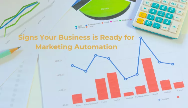 Marketing Automation: Is Your Business Ready for It? 3 signs your business is ready for marketing automation