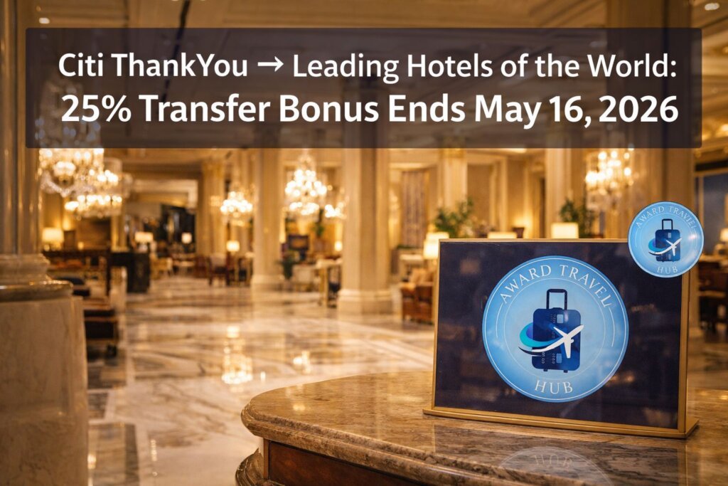 Citi ThankYou to Leading Hotels of the World: 25% Transfer Bonus Ends May 16, 2026 Citi ThankYou to Leading Hotels of the World: 25% Transfer Bonus Ends May 16, 2026