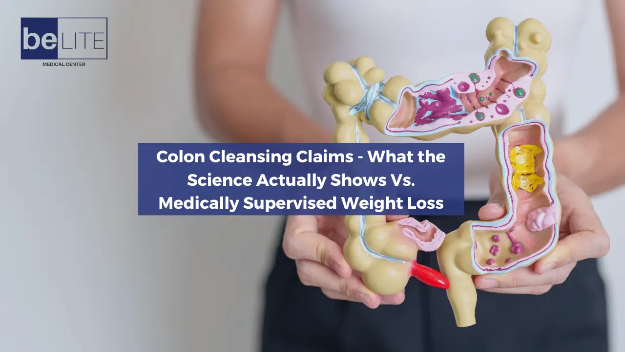Colon Cleansing Claims - What the Science Actually Shows versus Medically  Supervised Weight Loss - BeLite Medical Center
