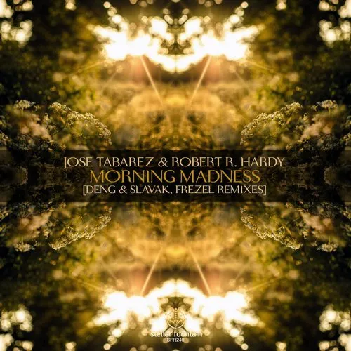 Jose Tabarez & Robert R. Hardy - Morning Madness (Stellar Fountain)