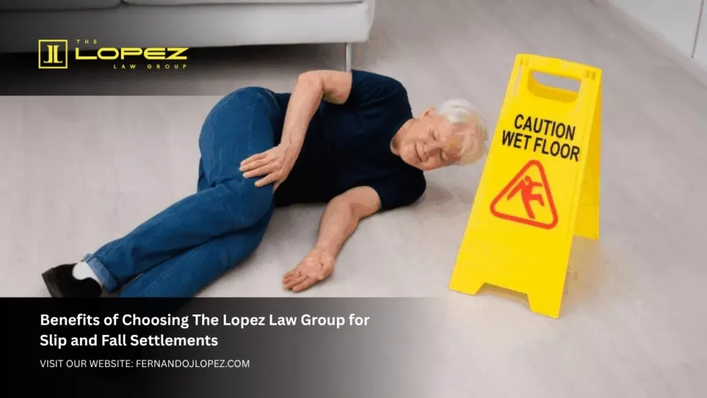 Slip and Fall Settlements Expert Legal Guidance by The Lopez Law Group Benefits of Choosing The Lopez Law Group for Slip and Fall Settlements