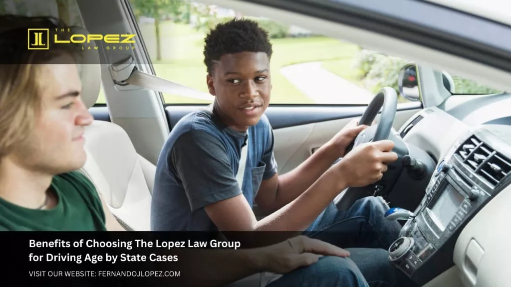 Driving Age by State Expert Legal Guidance The Lopez Law Group Benefits of Choosing The Lopez Law Group for Driving Age by State Cases