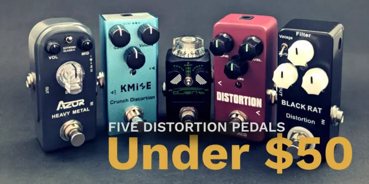 Five affordable distortion pedals under $50 - Guitar Fascination