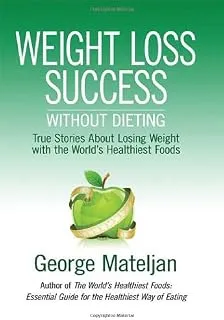 Weight Loss Success - Without Dieting: True Stories About Losing Weight With the World's Healthiest Foods