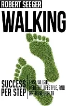 Walking: Success Per Step - Lose Weight, Healthy Lifestyle, and Natural Health