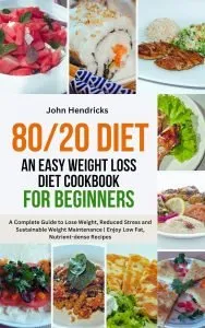 80/20 Diet: An Easy Weight Loss Diet Cookbook for Beginners