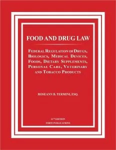 Food and Drug Law: Federal Regulation of Drugs, Biologics, Medical Devices, Foods, Dietary Supplements, Personal Care, Veterinary and Tobacco Products