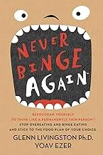Never Binge Again(tm): Reprogram Yourself to Think Like a Permanently Thin Person