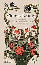 Clumsy Beauty: Poems for Hearing the "I Love You" in Everything