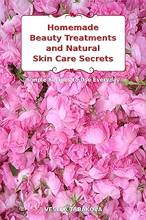 Homemade Beauty Treatments and Natural Skin Care Secrets