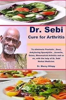 Dr. Sebi Cure for Arthritis: To elimimate Psoriatic , gout, Ankylosing Spondylitis , juvenile, osteo, Rheumatoid arthritis, With the help of Dr. sebi herbal medicine