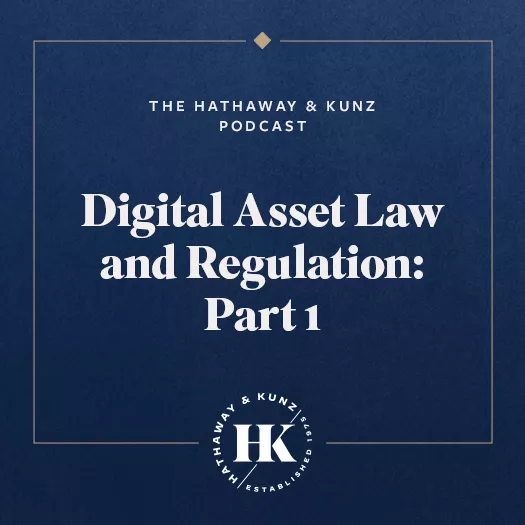25-HATHAWAYKUNZ-0198_Podcast_Image_March2025_Part1 Digital Asset Law and Regulation, an episode of the Hathaway & Kunz podcast
