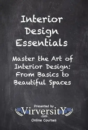 Interior Design Essentials: Master the Art of Interior Design: From Basics to Beautiful Spaces (Virversity Online Courses: Art and Design)