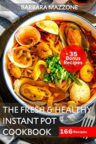 The Fresh and Healthy Instant Pot Cookbook: Healthy and Easy 166 Tasty Pressure Multi Cooker Instant Pot Recipes for Friends, Family, Bringing. (InstantPotCookbook Book 3)