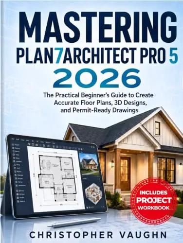 Mastering Plan7architect Pro 5 2026: The Practical Beginner’s Guide to Create Accurate Floor Plans, 3D Designs, and Permit-Ready Drawings