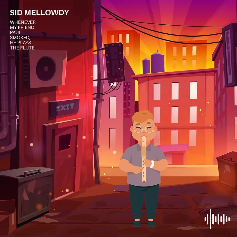 Sid Mellowdy - Whenever My Friend Paul Smoked, He Plays the Flute