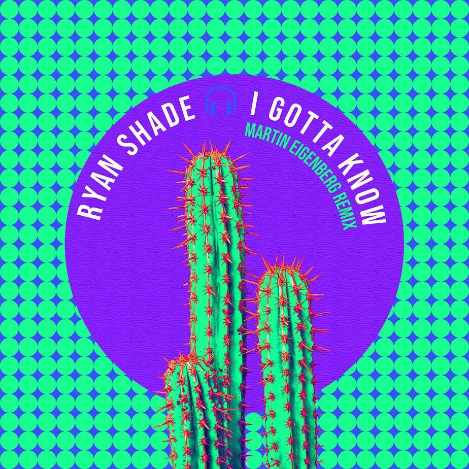 Ryan Shade - I Gotta Know (Martin Eigenberg Remix)