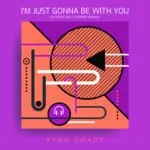 Ryan Shade - I'm Just Gonna be With You - Extended Mix