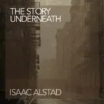 Isaac Alstad – The Story Underneath – Uncovering Hidden Emotions Through Neoclassical Piano