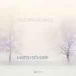 Martin Bรถhmer โ Flocons de Neige โ The Sound of Winterโs Gentle Silence