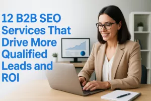 12 B2B SEO Services That Drive More Qualified Leads and ROI