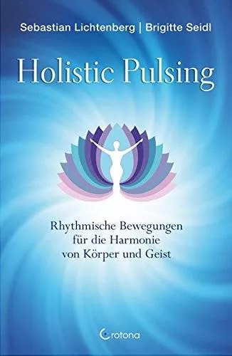 Holistic Pulsing - das Buch - die Ausbildung - die Therapieform 2 Buch Holistic Pulsing - Deutsche Heilerschule - Seidl & Lichtenberg