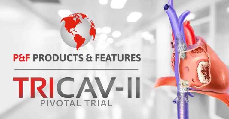 P&F secures FDA approval for The TricValveยฎ Transcatheter bicaval valve system