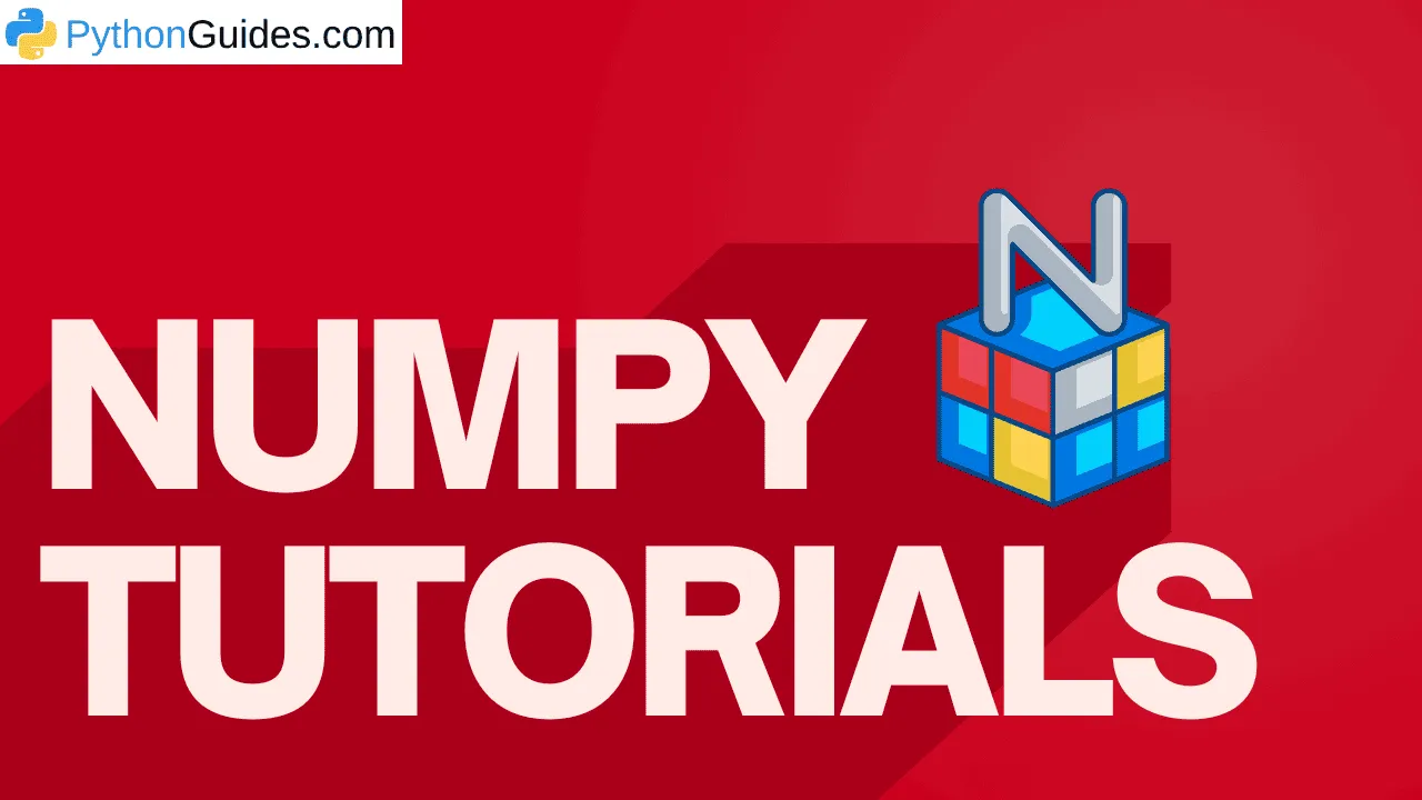 NumPy Tutorials [Beginners To Advanced Level] - Python Guides