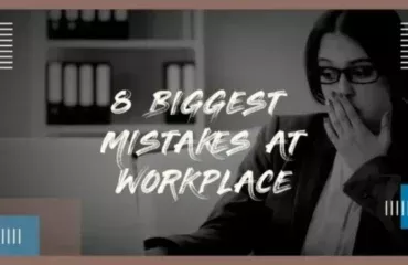 8 Biggest Mistakes at workplace: positive mindset for achievements