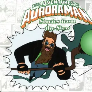 The Adventures of Auroraman: Stories from the Stew #1