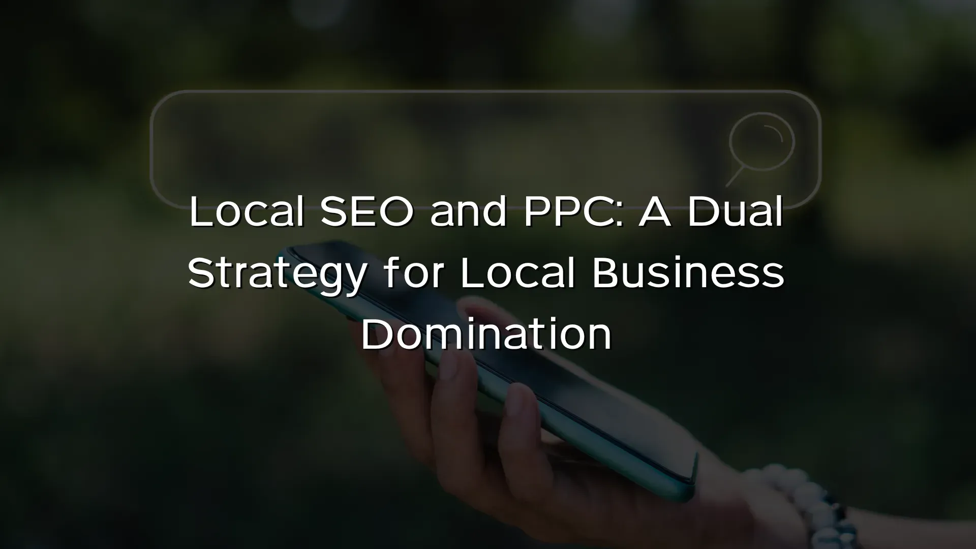 Local SEO and PPC_ A Dual Strategy for Local Business Domination Local SEO and PPC_ A Dual Strategy for Local Business Domination