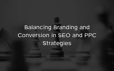 Balancing Branding and Conversion in SEO and PPC Strategies