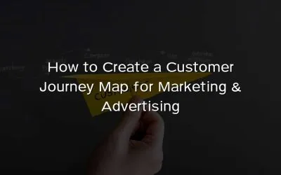 How to Create a Customer Journey Map for Marketing & Advertising