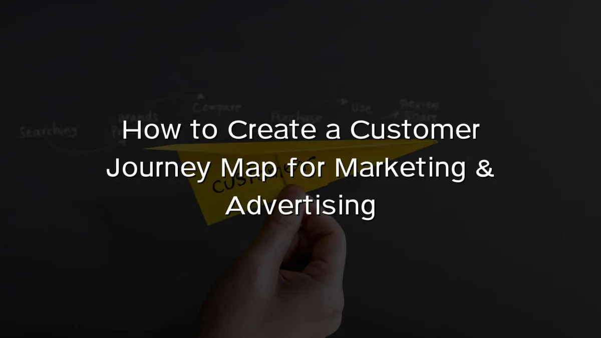 How to Create a Customer Journey Map for Marketing & Advertising How to Create a Customer Journey Map for Marketing & Advertising