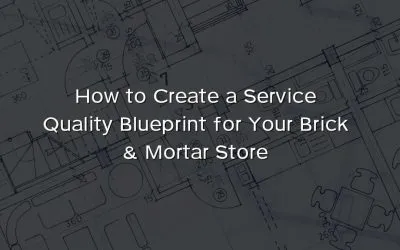 How to Create a Service Quality Blueprint for Your Brick & Mortar Store