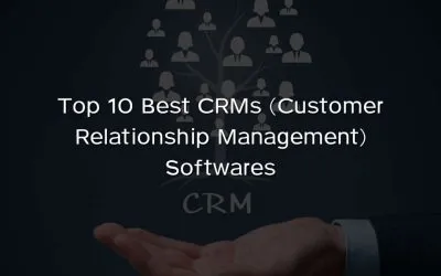Top 10 Best CRMs (Customer Relationship Management) Softwares