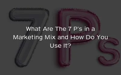 What Are The 7 P’s in a Marketing Mix and How Do You Use It?