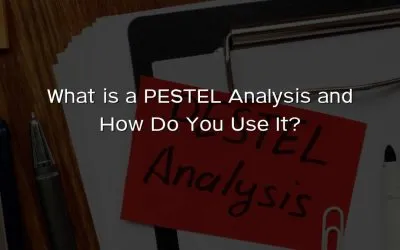 What is a PESTEL Analysis and How Do You Use It?