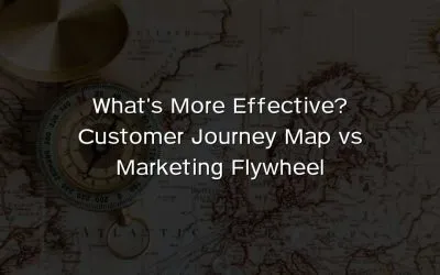 What’s More Effective? Customer Journey Map vs Marketing Flywheel