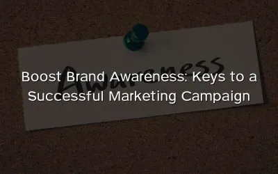Boost Brand Awareness: Keys to a Successful Marketing Campaign
