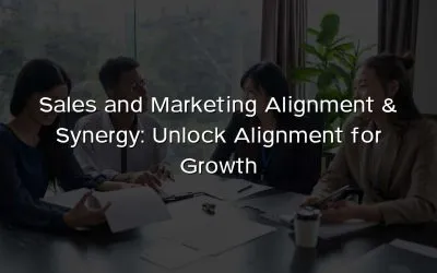 Sales and Marketing Alignment & Synergy: Unlock Alignment for Growth