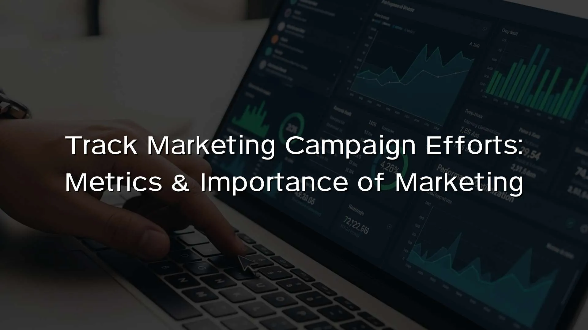 Track Marketing Campaign Efforts Metrics & Importance of Marketing Track Marketing Campaign Efforts Metrics & Importance of Marketing