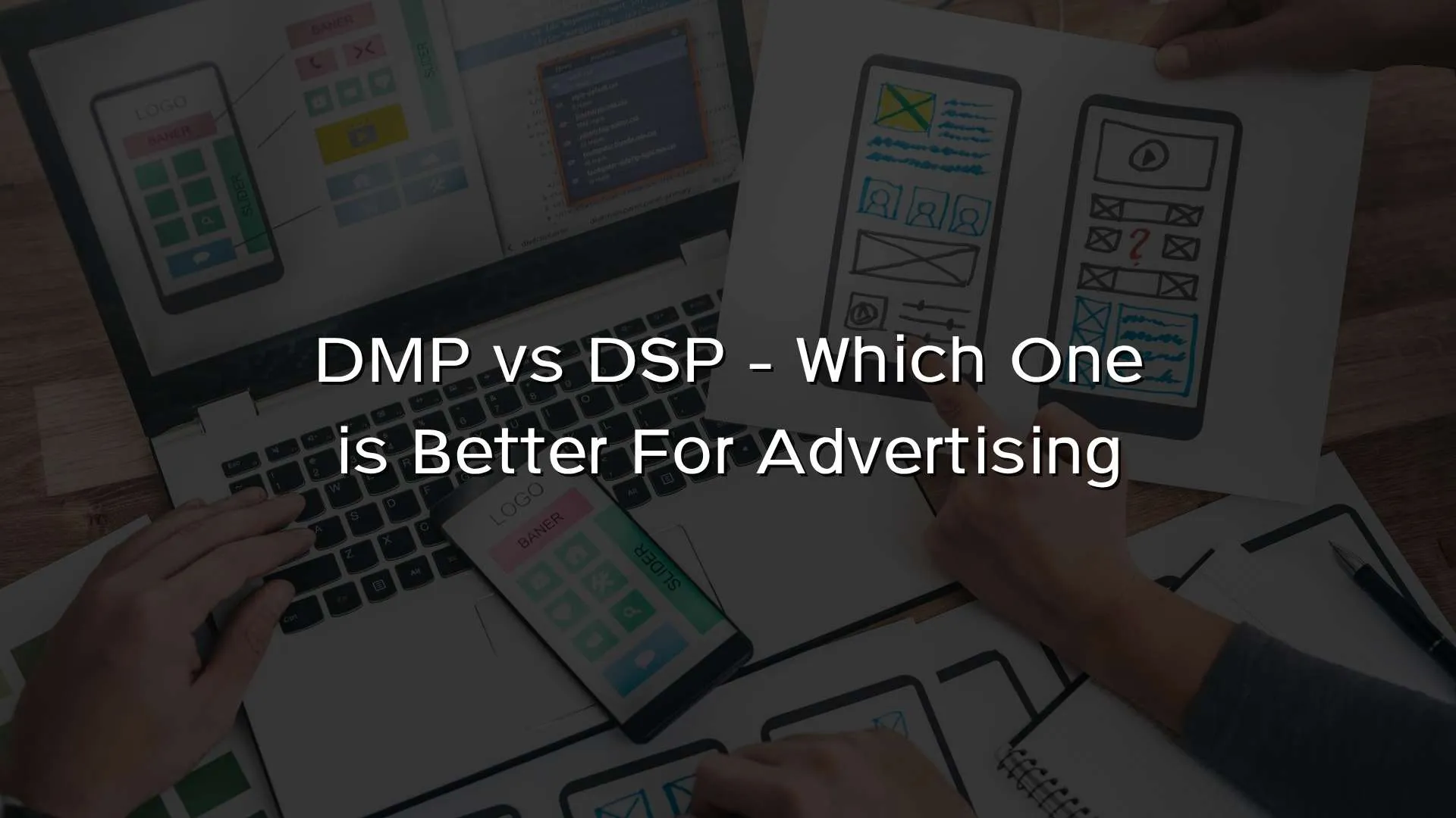 DMP vs DSP – Which One is Better For Advertising DMP vs DSP - Which One is Better For Advertising