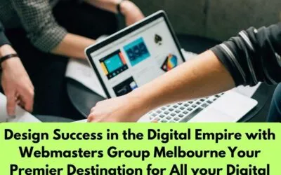 Design Success in the Digital Empire with Webmasters Group Melbourne Your Premier Destination for All your Digital Needs