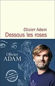 Dessous les Roses, Olivier Adam