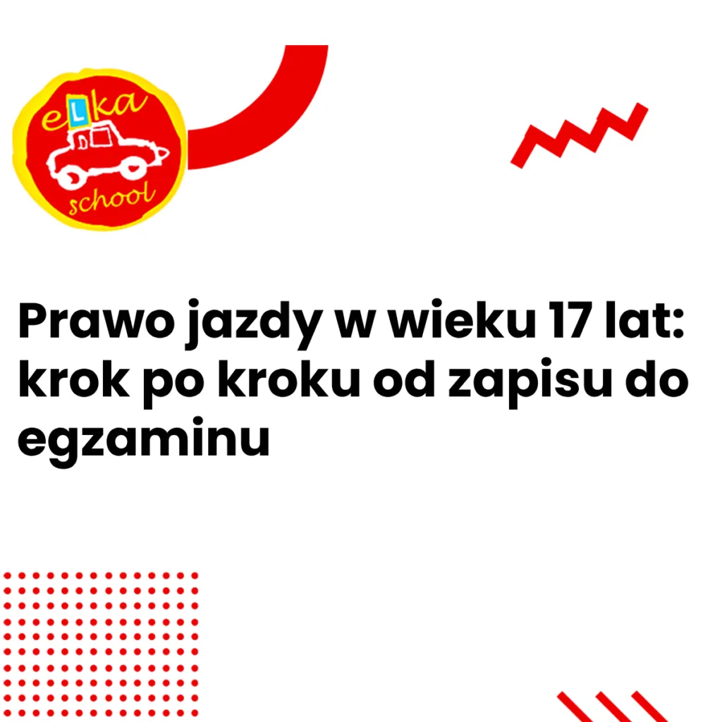 Prawo jazdy w wieku 17 lat krok po kroku od zapisu do egzaminu