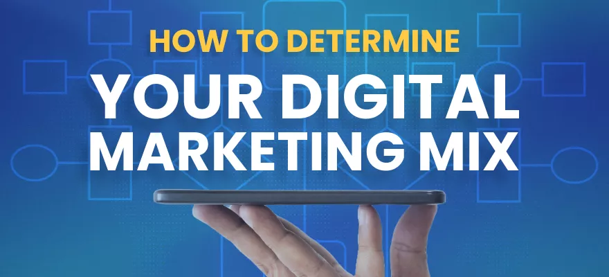 How to Determine Your Digital Marketing Mix