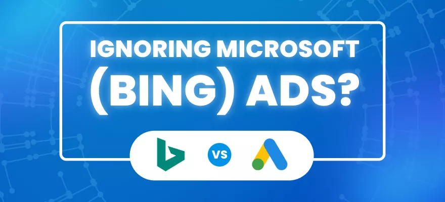 Ignoring Microsoft (Bing) Ads?