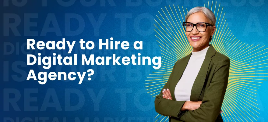 Is Your Business Ready to Hire a Digital Marketing Agency?